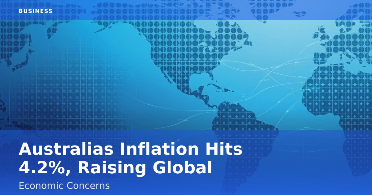 Australia's Inflation Hits 4.2%, Raising Global Economic Concerns
