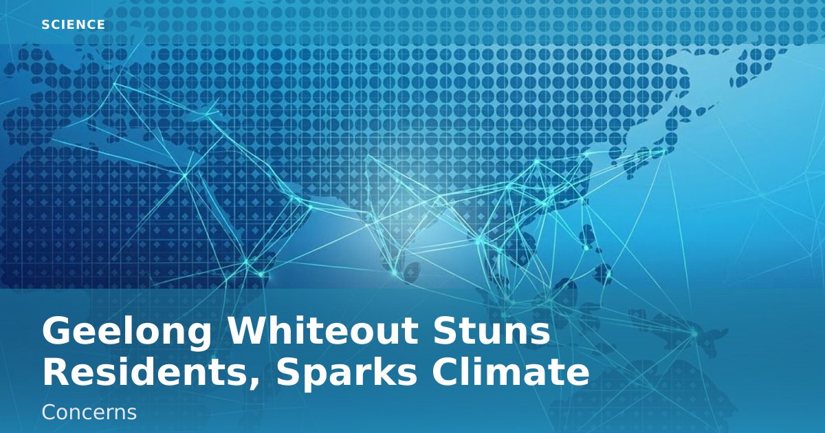 Geelong Whiteout Stuns Residents, Sparks Climate Concerns