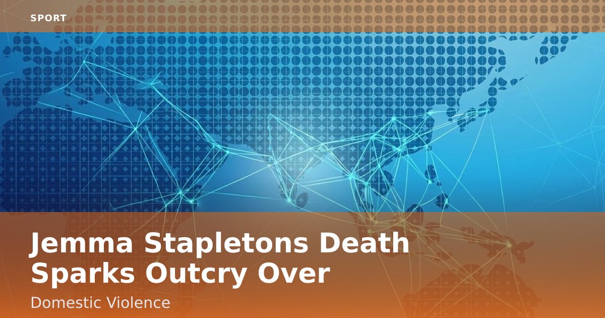 Jemma Stapleton's Death Sparks Outcry Over Domestic Violence