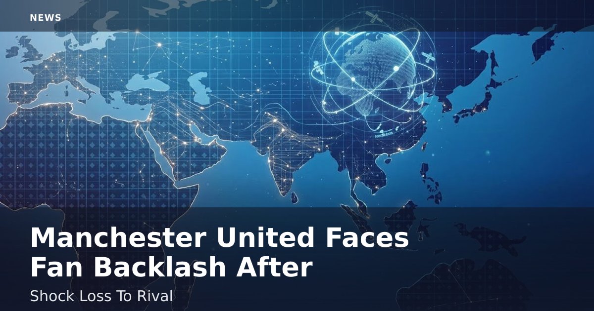 Manchester United Faces Fan Backlash After Shock Loss To Rival