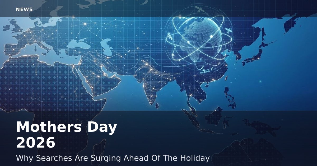 Mother's Day 2026: Why Searches Are Surging Ahead Of The Holiday