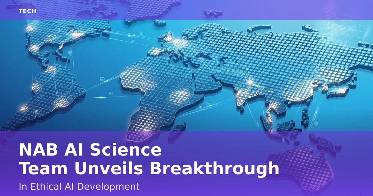 NAB AI Science Team Unveils Breakthrough In Ethical AI Development