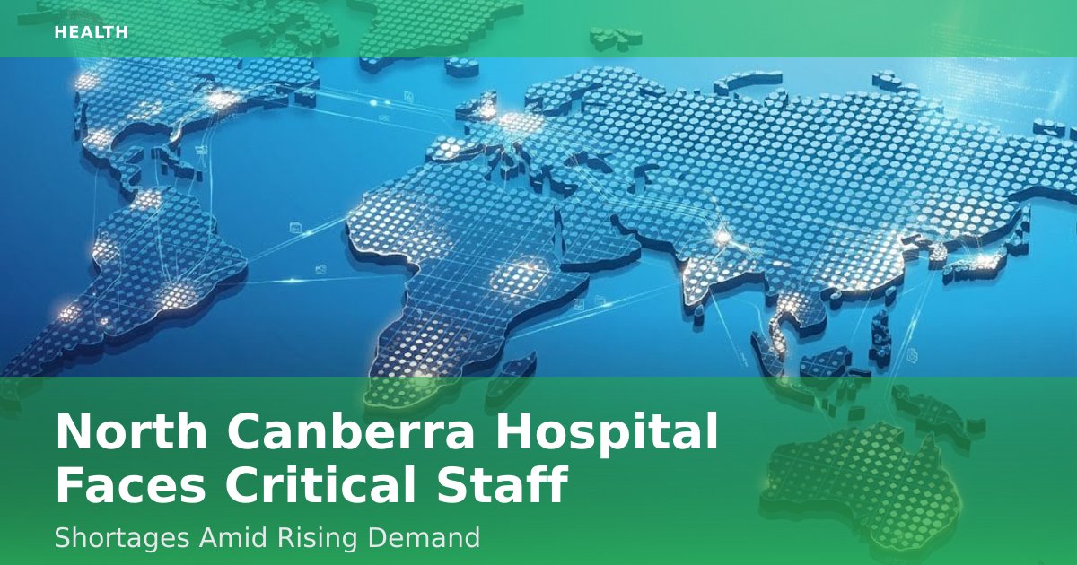 North Canberra Hospital Faces Critical Staff Shortages Amid Rising Demand
