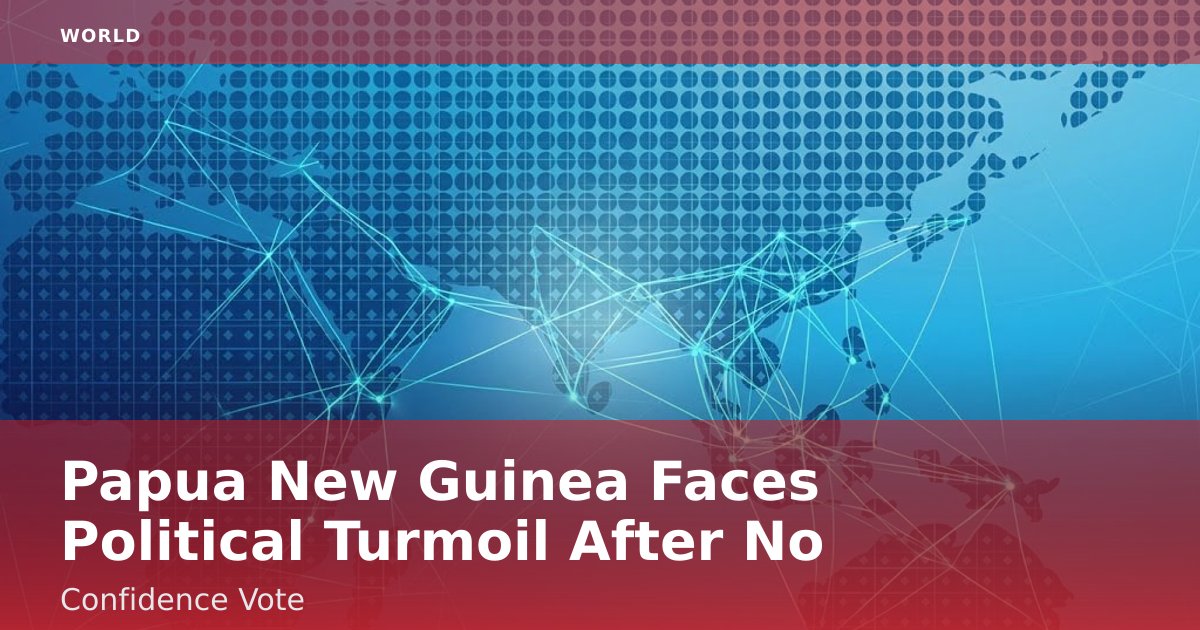 Papua New Guinea Faces Political Turmoil After No-Confidence Vote