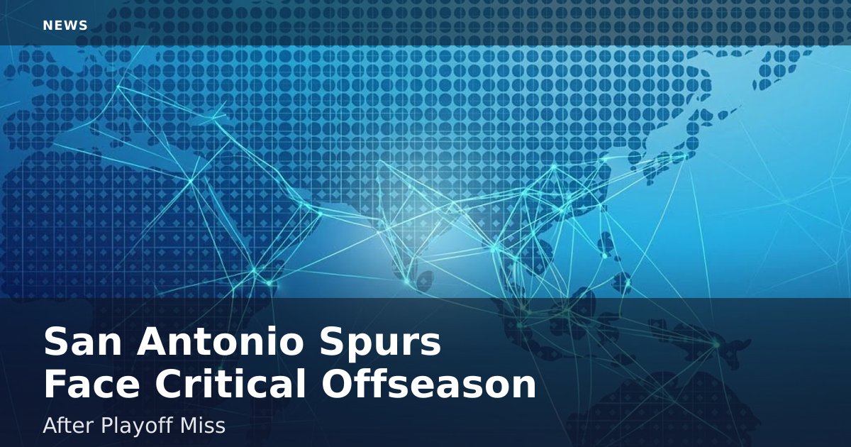 San Antonio Spurs Face Critical Offseason After Playoff Miss
