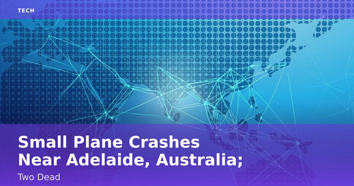 Small Plane Crashes Near Adelaide, Australia; Two Dead