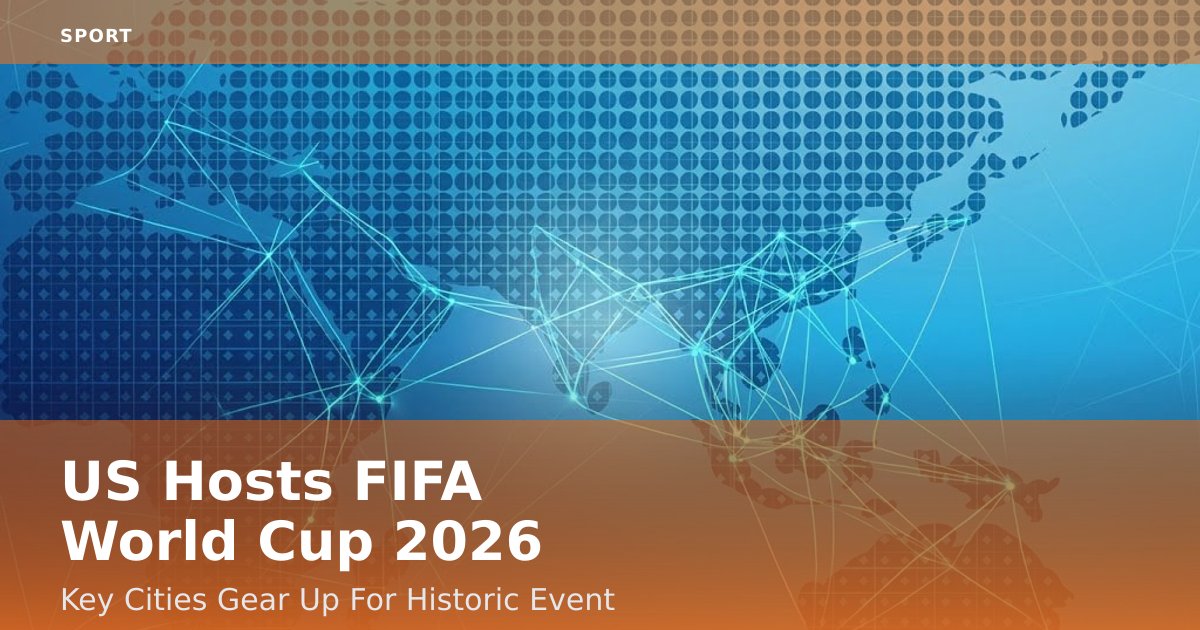 US Hosts FIFA World Cup 2026: Key Cities Gear Up For Historic Event
