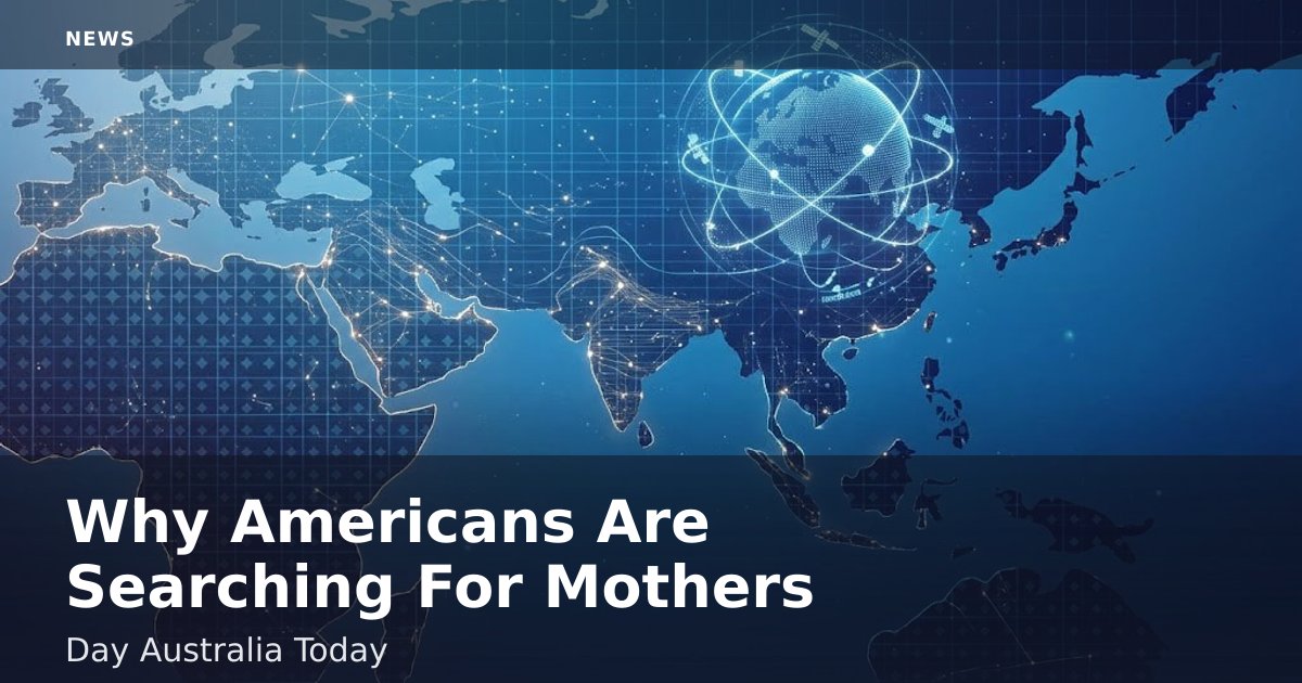 Why Americans Are Searching For Mother's Day Australia Today
